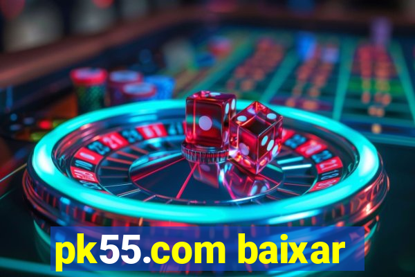 pk55.com baixar